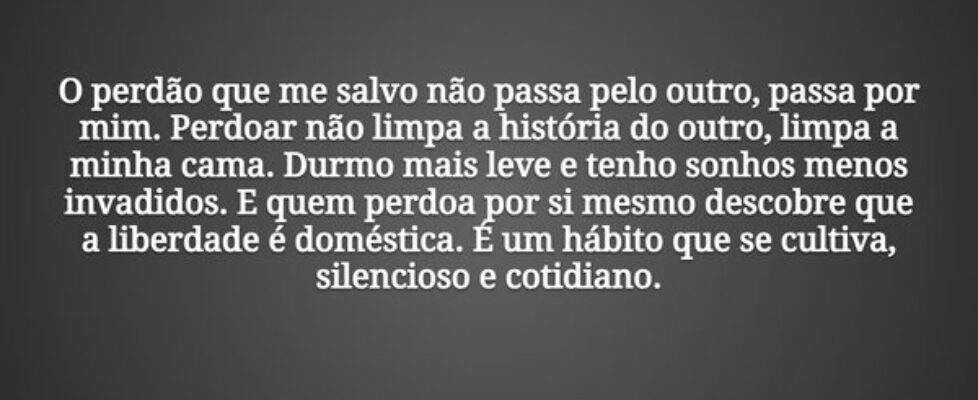 O perdão que me salvo não passa pelo outro, passa ... Tiago Scheimann