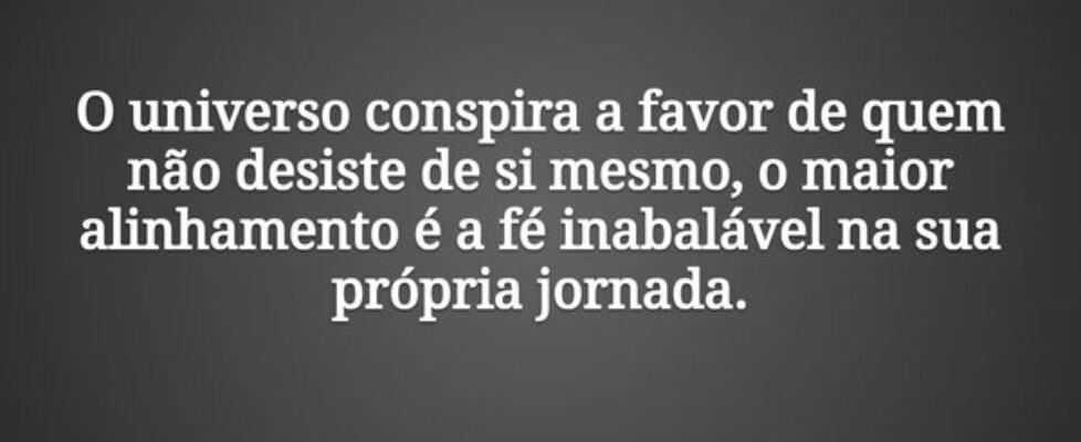 O universo conspira a favor de quem não desiste de... Tiago Scheimann