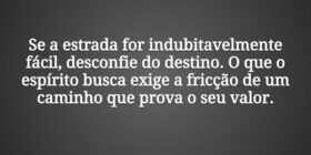 Se a estrada for indubitavelmente fácil, desconfie... Tiago Scheimann