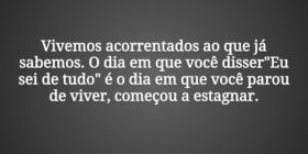 Vivemos acorrentados ao que já sabemos. O dia em q... Tiago Scheimann