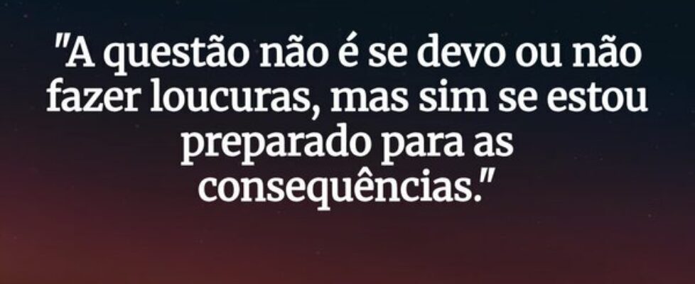 "A questão não é se devo ou não fazer loucura... Valdenir Albarral